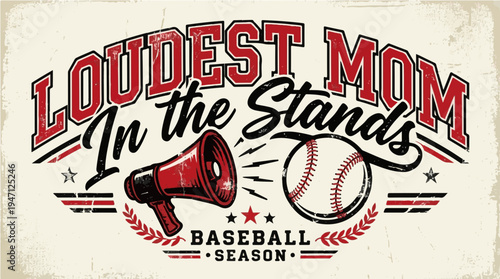 Vintage t-shirt design for the "Loudest Mom In The Stands." A retro baseball season graphic with a megaphone, distressed texture, and athletic typography