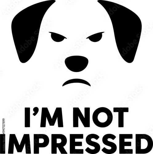 Grumpy dog face I am Not Impressed text silhouette