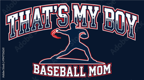 That's My Boy Baseball Mom Graphic - Pitcher Silhouette with Patriotic Athletic Typography for Sports Apparel and T-shirt Design