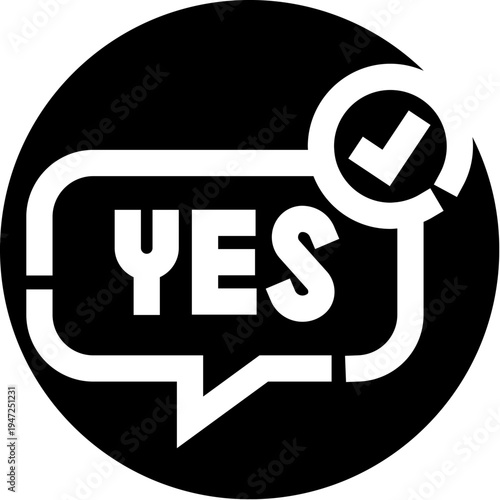 Yes word written inside a speech bubble with a checkmark symbol in a circle, signifying approval, confirmation, and positive communication in black and white