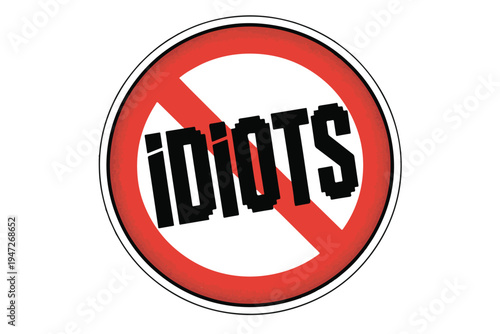 Warning sign with no idiots text inside red prohibition circle symbol isolated on transparent background for safety and social distancing concept with bold black typography and round border