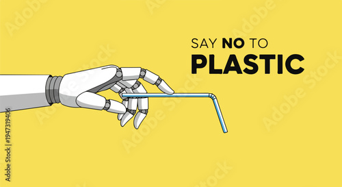 A robotic hand holding a bent plastic straw, emphasizing the 'Say No To Plastic' message on a vibrant yellow background, promoting environmental awareness.