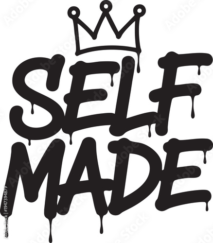 Self made motivational graffiti text with crown symbol on white background inspiring personal achievement and success