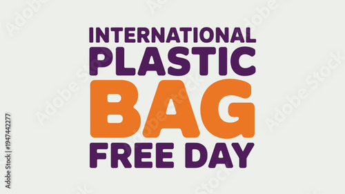 International Plastic Bag Free Day typography promotes environmental awareness and sustainability