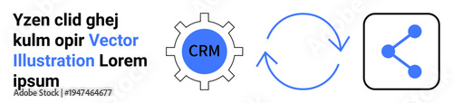 Customer relationship management, process automation, data sharing, team collaboration, workflow integration, social connectivity. Gear with CRM text, arrows in a loop and share symbol. CRM
