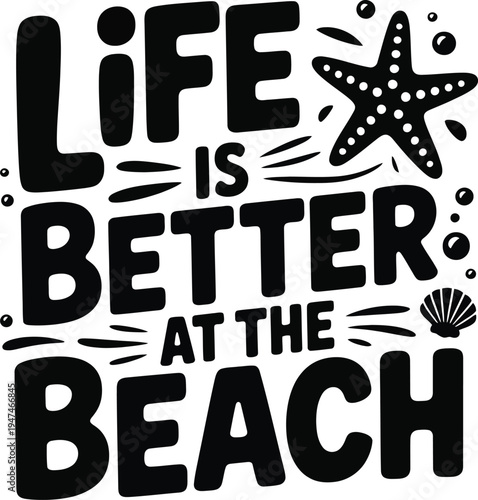 Black and white typography design featuring the phrase life is better at the beach with sea icons