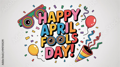 Colorful happy april fools day celebration graphic with confetti and party elements on white background