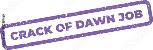Grungy rubber stamp illustration with CRACK OF DAWN JOB text, signifying an early work shift or challenging task