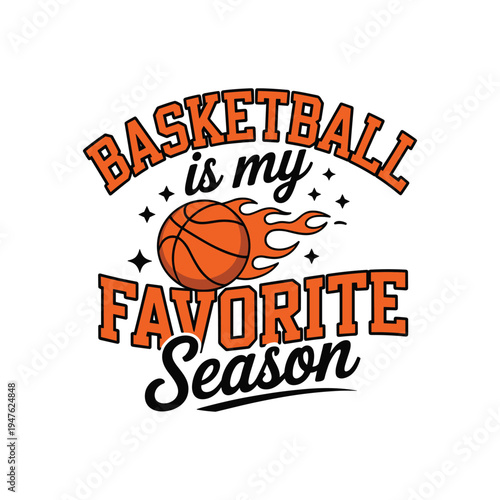 Basketball Is My Favorite Season Typography T-Shirt Design with Ball and Flame Illustration