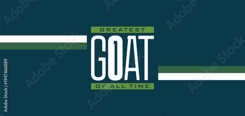 GOAT, Greatest of All Time, typography tee shirt design. Motivation and inspirational quote. Clothing,t shirt, apparel and other uses Vector print, typography, poster.