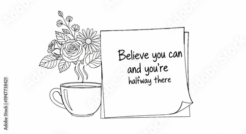 Steaming cup of coffee beside a bouquet of flowers and a note with motivational text