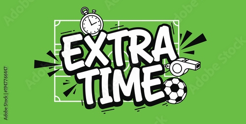 Vibrant Extra Time Sticker for Football Matches Featuring Timer Clock, Soccer Ball, and Pitch Background, Bold Graphic Illustration for Sports Media and News.