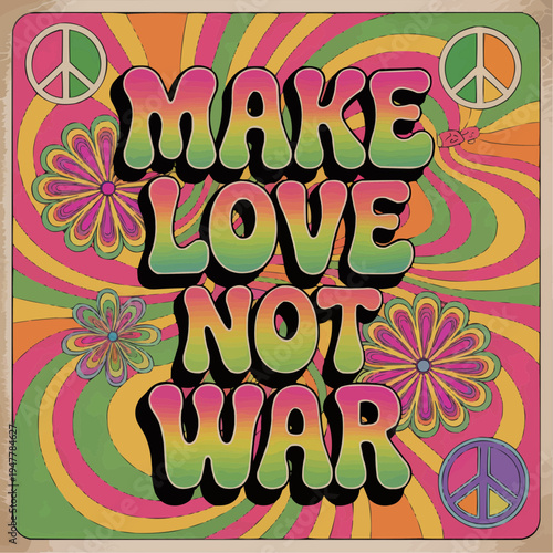 Colorful retro peace poster with make love not war message in bold bubble lettering surrounded by flowers and peace symbols on a psychedelic background inspired by vintage sixties protest art
