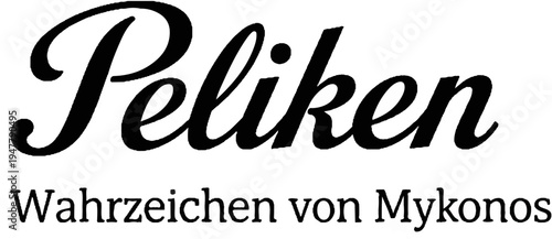 Stylized text with a headline "Peliken" and a subtext "Wahrzeichen von Mykonos