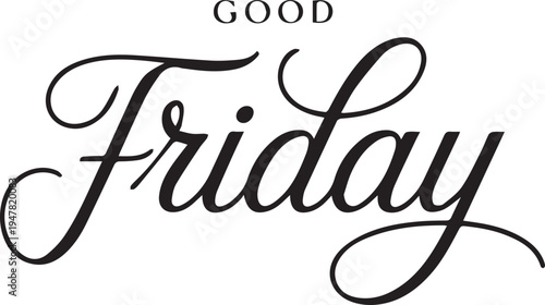 Good Friday Elegant Cursive Calligraphy Text Design for Christian Religious Holiday Holy Week and Easter Commemoration