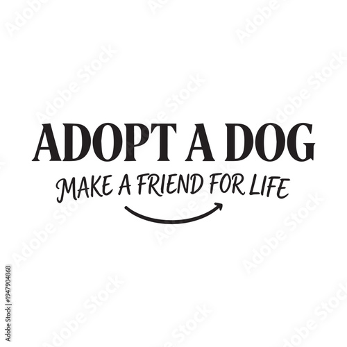 Adopt A Dog Make A Friend For Life Pet Rescue Advocacy Typography
