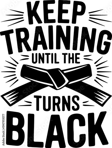 Keep Training until the belt turns black svg, Taekwondo Svg, black belt svg
