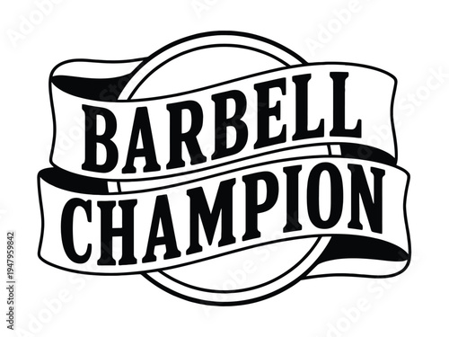 Barbell Champion text scrolls across a black and white circular ribbon banner.