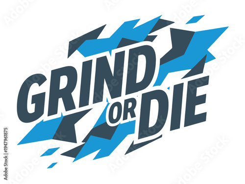 Abstract graphic composition features stylized text reading grind or die within sharp.