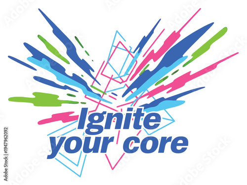 Text graphic declares ignite your core amidst colorful abstract energy bursts on white.