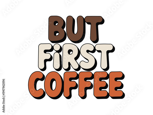 But first coffee text graphic emphasizes the morning ritual necessity before starting.