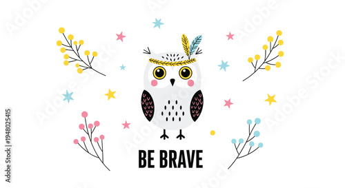 Cute owl character wearing a feathered headband surrounded by colorful stars and floral elements with the text be brave.