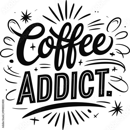 Coffee addict hand drawn typography lettering quote vector illustration