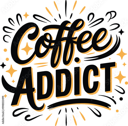 Coffee Addict Hand-Lettered Typography Design with Decorative Elements