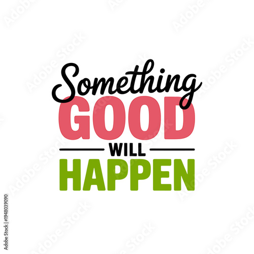 Inspirational quote something good will happen typography text