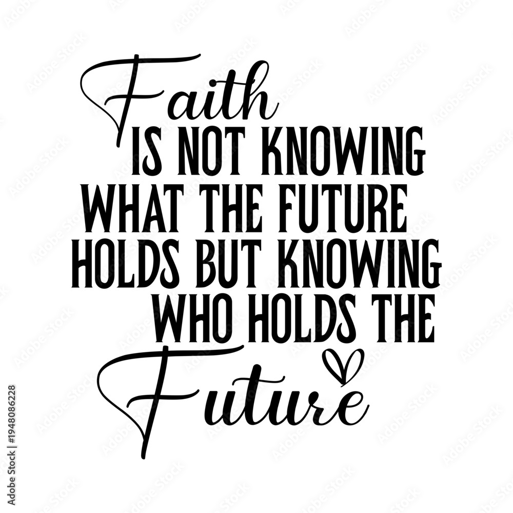 Obraz premium Faith is Not Knowing What the Future Holds Svg