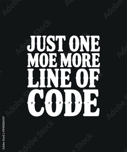 Programmer Text Just One More Line of Code Motivational Slogan