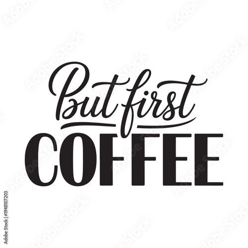 But first coffee a stylish black and white typographic illustration