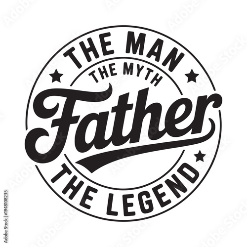 A circular graphic celebrating fathers as the man the myth the legend