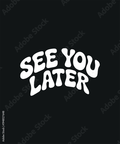 Retro See You Later Text on Black Background Groovy Font