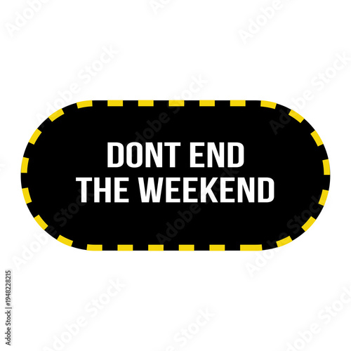 Don’t End the Weekend Typography Sign - Funny Monday Humor Illustration