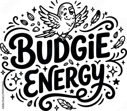 Black and white hand drawn budgie bird with decorative lettering budgie energy surrounded by feathers and stars