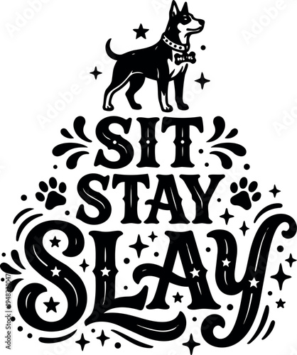 Black and white vector art of confident dog with sit stay slay lettering surrounded by decorative paw prints and stars