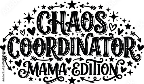 Hand lettering chaos coordinator mama edition decorative typography with hearts stars and arrows black and white design