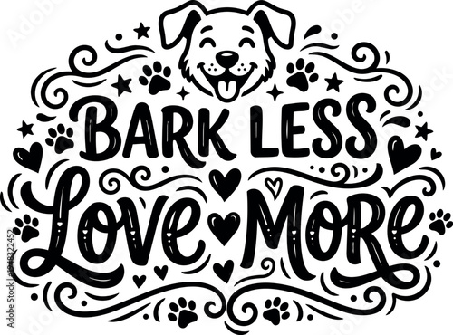 Hand lettering dog quote bark less love more with smiling dog face and paw prints decorative design