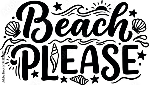 Black and white hand lettering saying beach please with seashells waves stars sun and ocean themed decorative elements