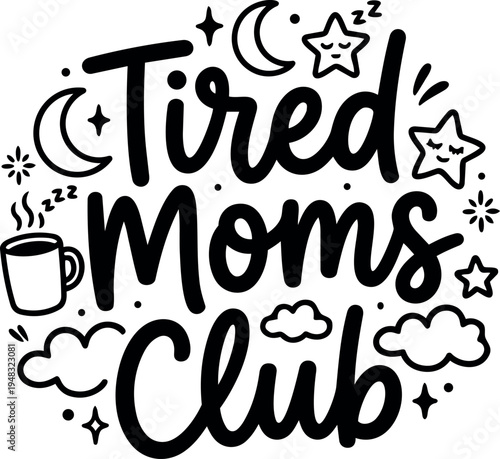 Hand lettering tired moms club typography with stars moon coffee cup clouds soothing illustration