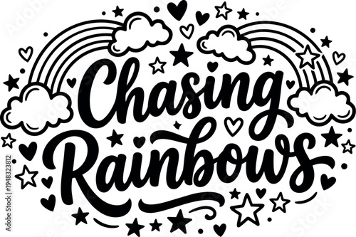 Hand lettering chasing rainbows phrase surrounded by clouds stars hearts and rainbow arcs in black and white vector art