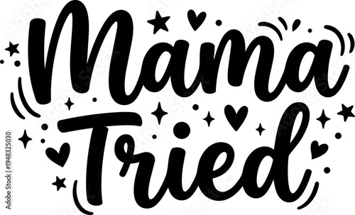Black script lettering mama tried with decorative stars hearts and dots hand drawn vector art design