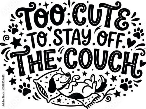 Hand drawn playful dog sleeping on pillow with too cute to stay off the couch lettering black and white vector art