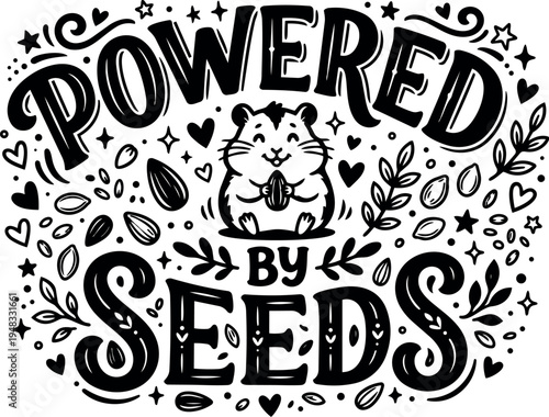 Black and white hand drawn vector art of happy hamster holding seed powered by seeds motivational design with decorative seeds hearts and stars