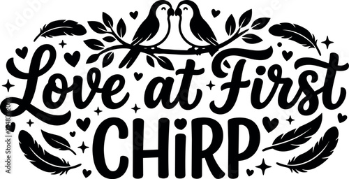 Romantic black and white vector art with love at first chirp phrase and two birds sitting on branch with hearts and feathers