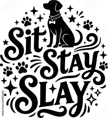 Black silhouette of dog sitting with decorative paw prints stars and swirls around sit stay slay lettering in bold playful style