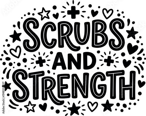 Hand drawn black lettering scrubs and strength with doodle stars hearts and plus signs decorative vector art design