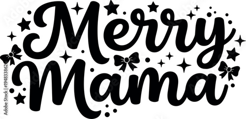 Merry mama festive lettering with stars bows and sparkles black and white vector art design