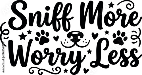 Playful hand lettering saying sniff more worry less with dog nose and paw prints decorative elements black vector art design